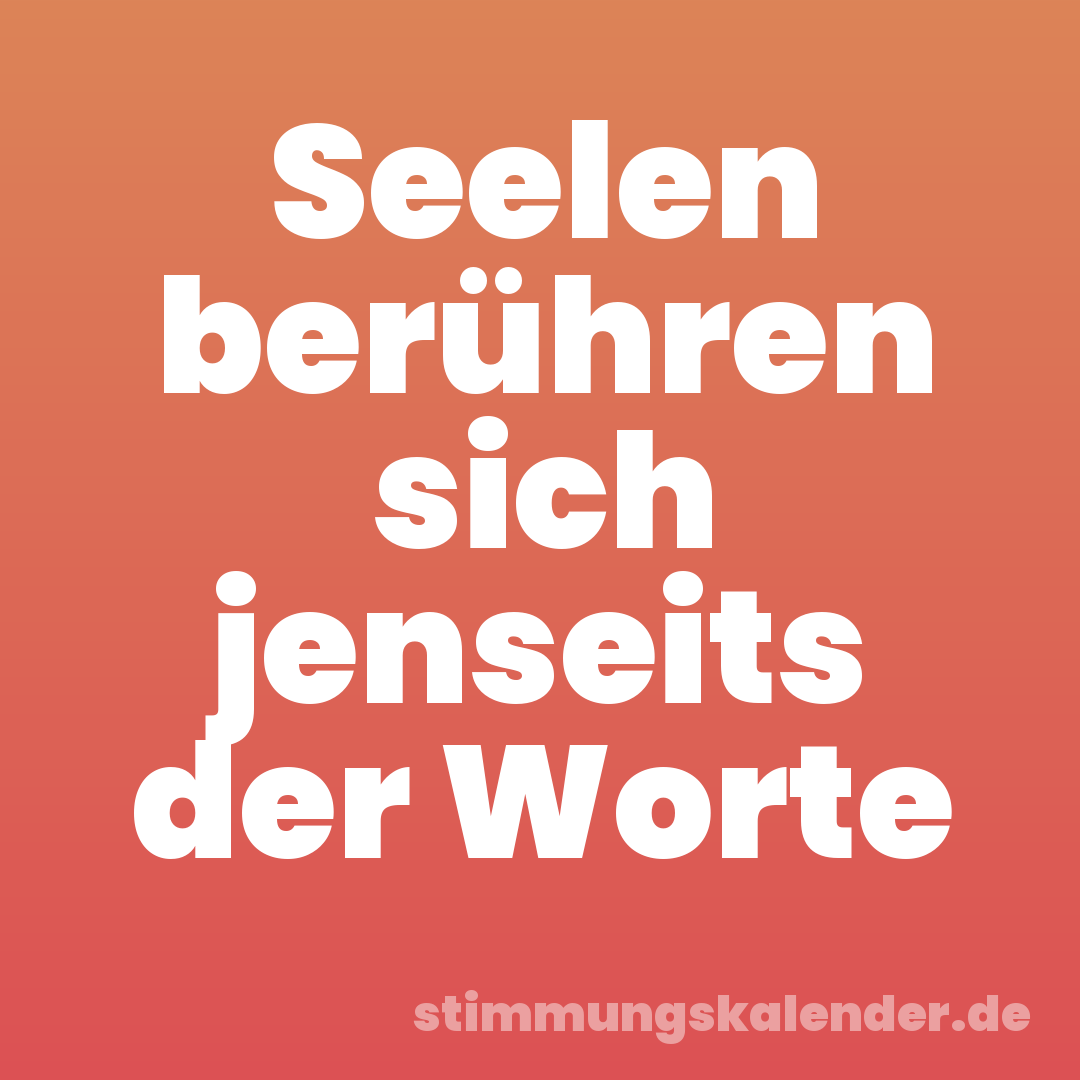 Seelen berühren sich jenseits der Worte