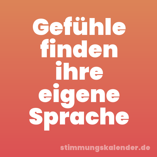 Gefühle finden ihre eigene Sprache