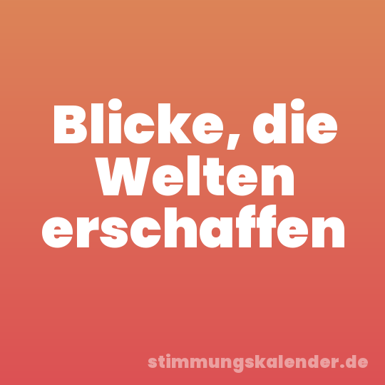 Blicke, die Welten erschaffen