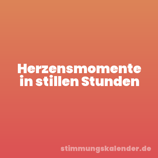 Herzensmomente in stillen Stunden