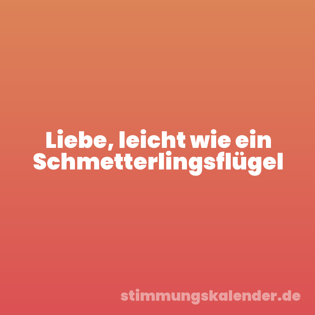 Liebe, leicht wie ein Schmetterlingsflügel