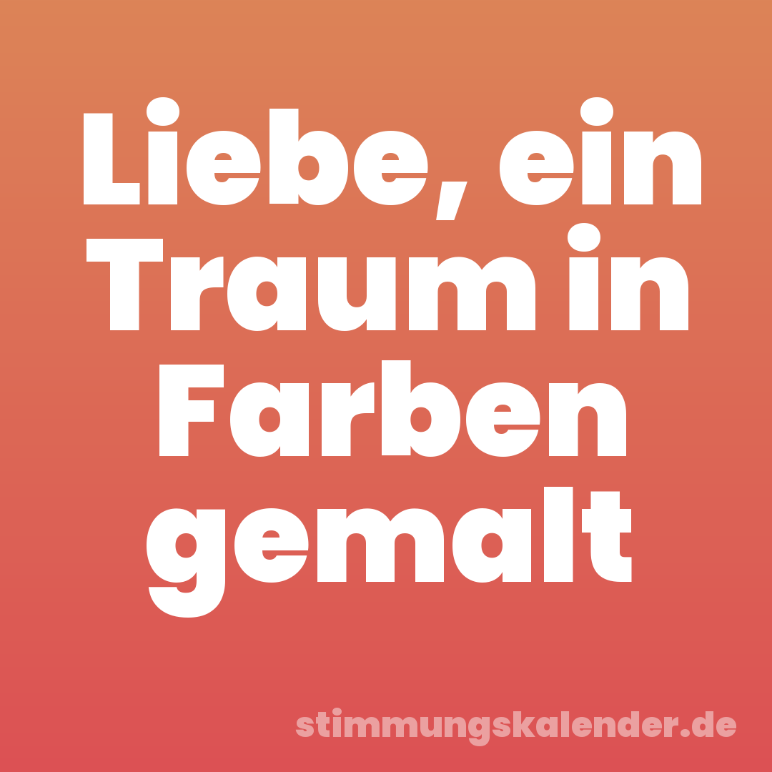 Liebe, ein Traum in Farben gemalt