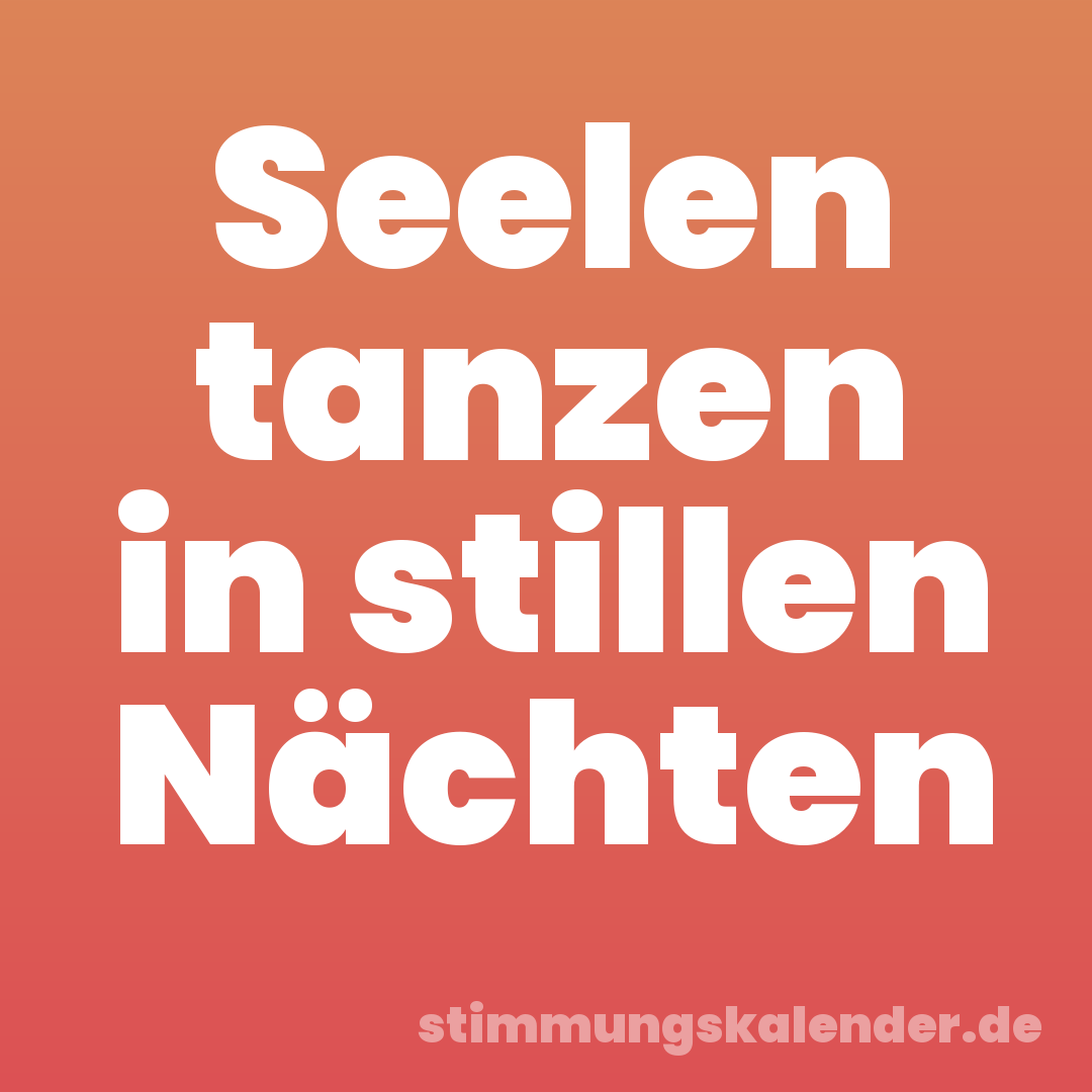 Seelen tanzen in stillen Nächten