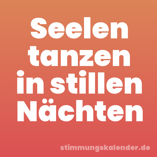 Seelen tanzen in stillen Nächten
