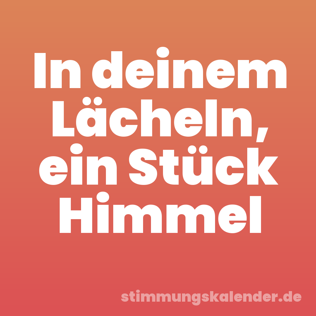 In deinem Lächeln, ein Stück Himmel