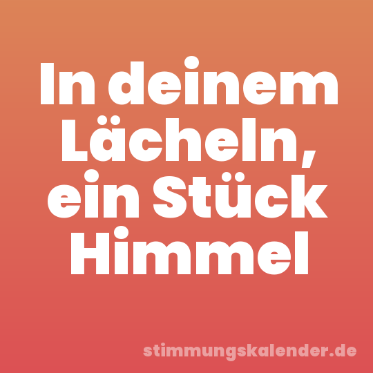 In deinem Lächeln, ein Stück Himmel