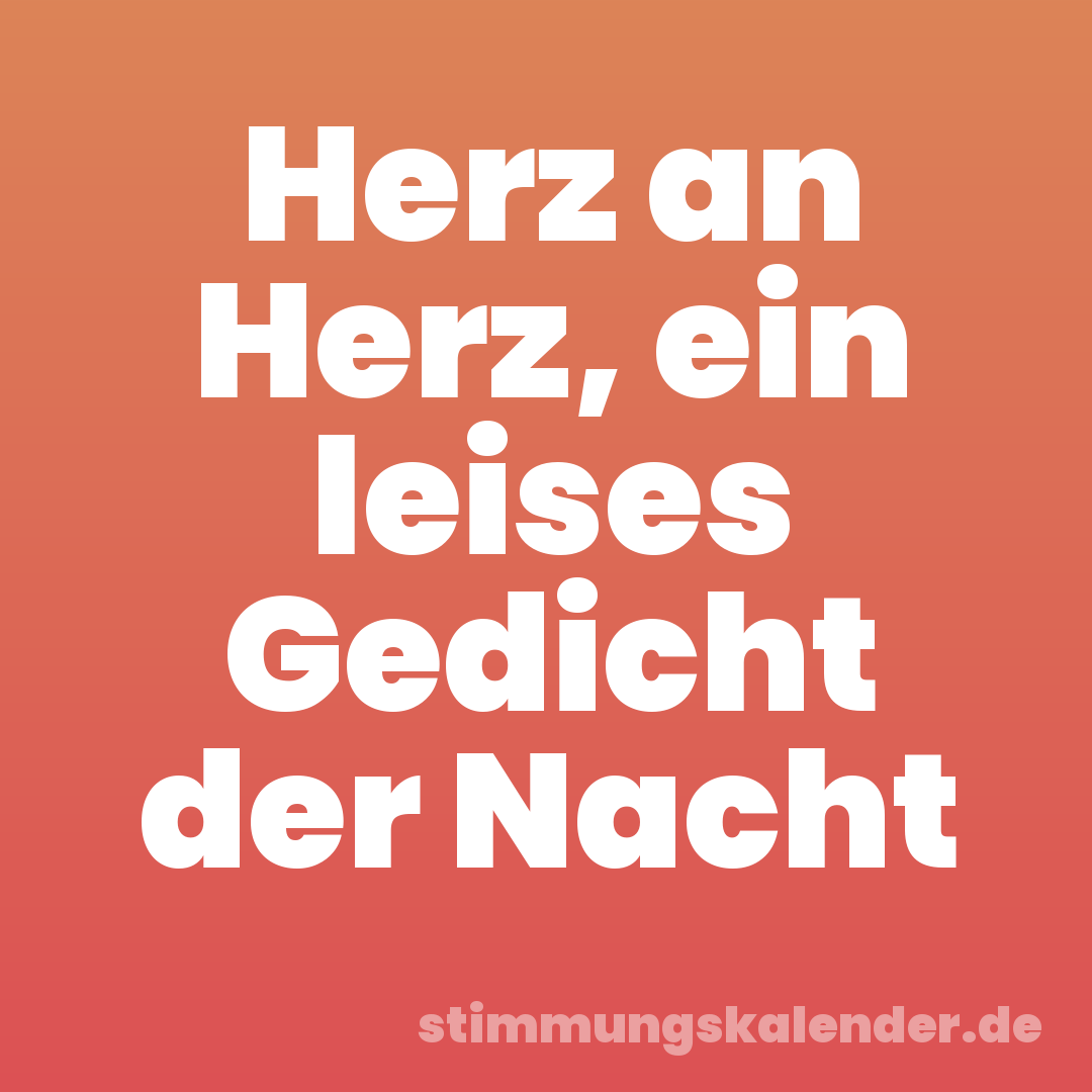 Herz an Herz, ein leises Gedicht der Nacht