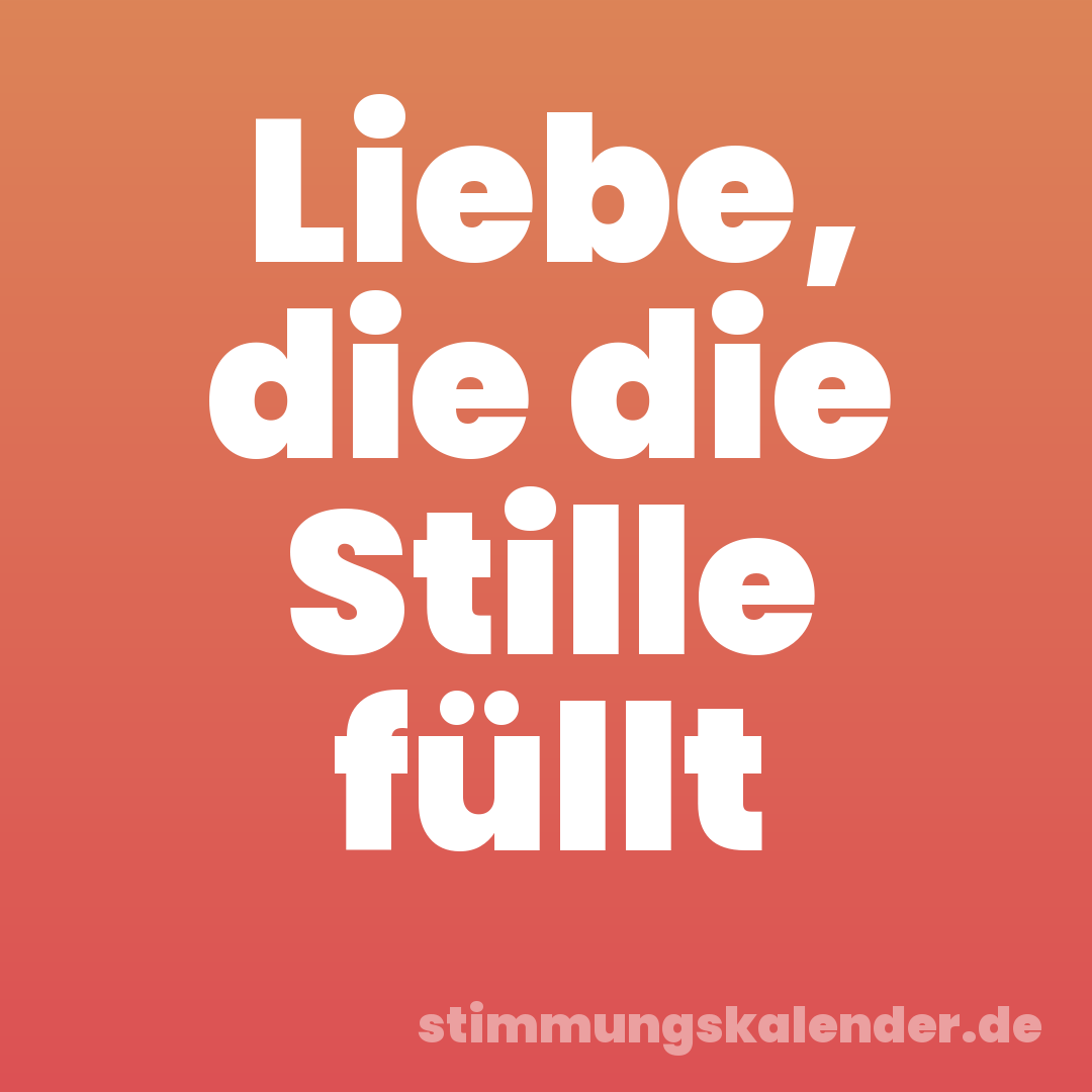 Liebe, die die Stille füllt