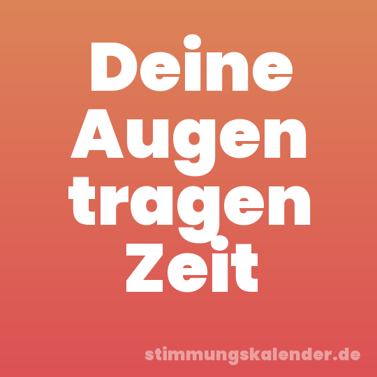 Deine Augen tragen Zeit