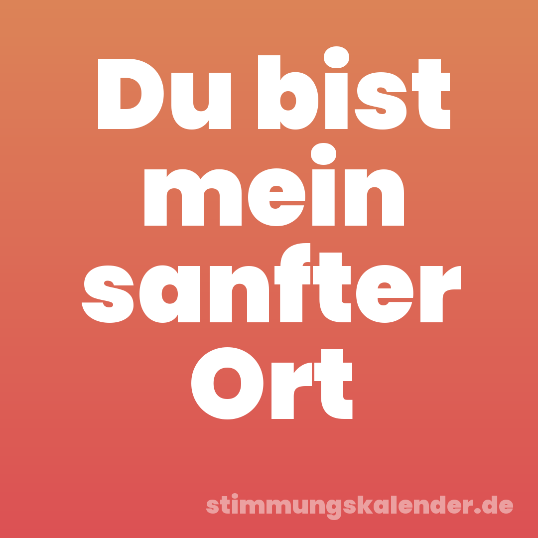 Du bist mein sanfter Ort