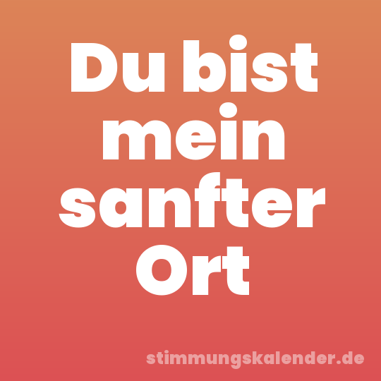 Du bist mein sanfter Ort