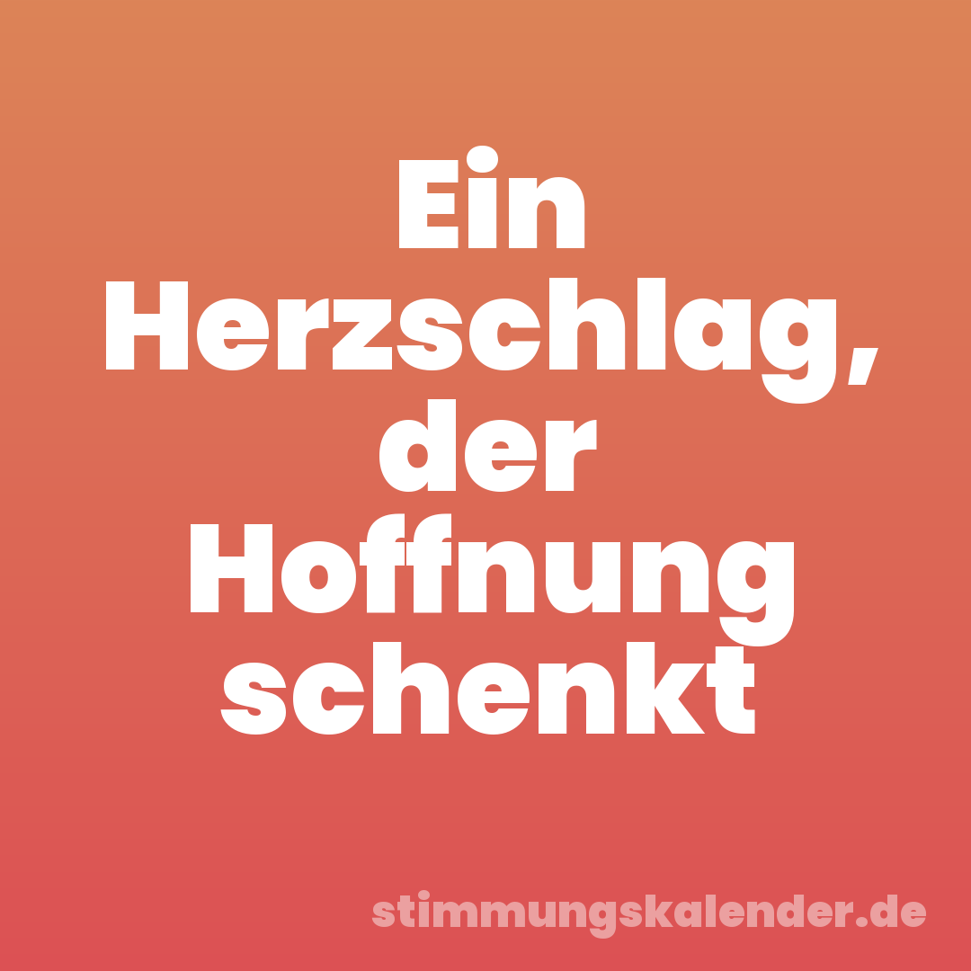 Ein Herzschlag, der Hoffnung schenkt