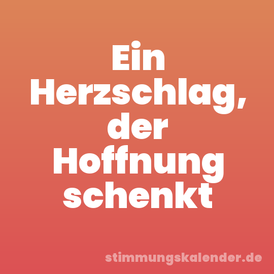Ein Herzschlag, der Hoffnung schenkt