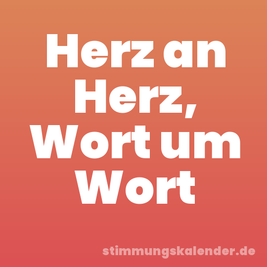 Herz an Herz, Wort um Wort