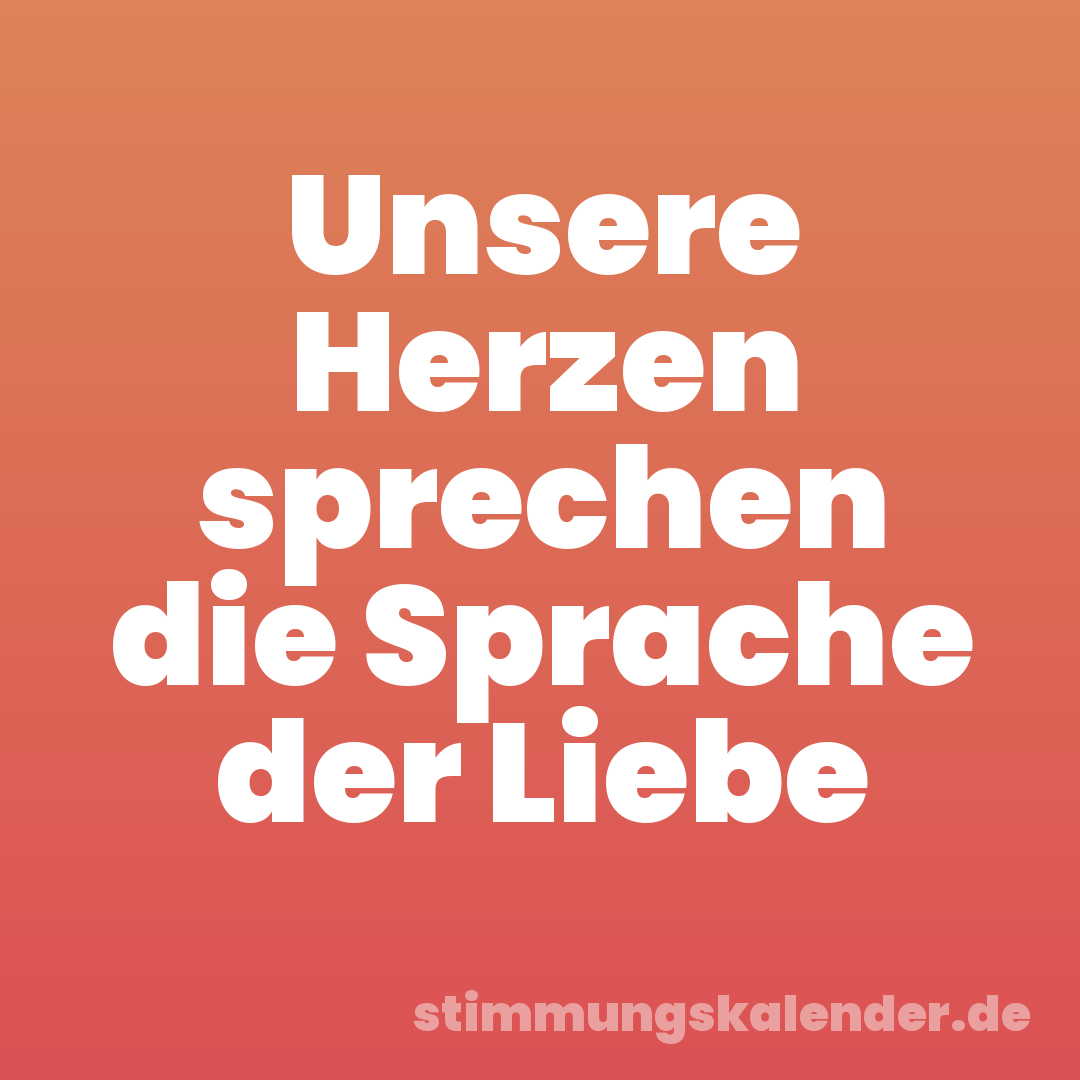 Unsere Herzen sprechen die Sprache der Liebe