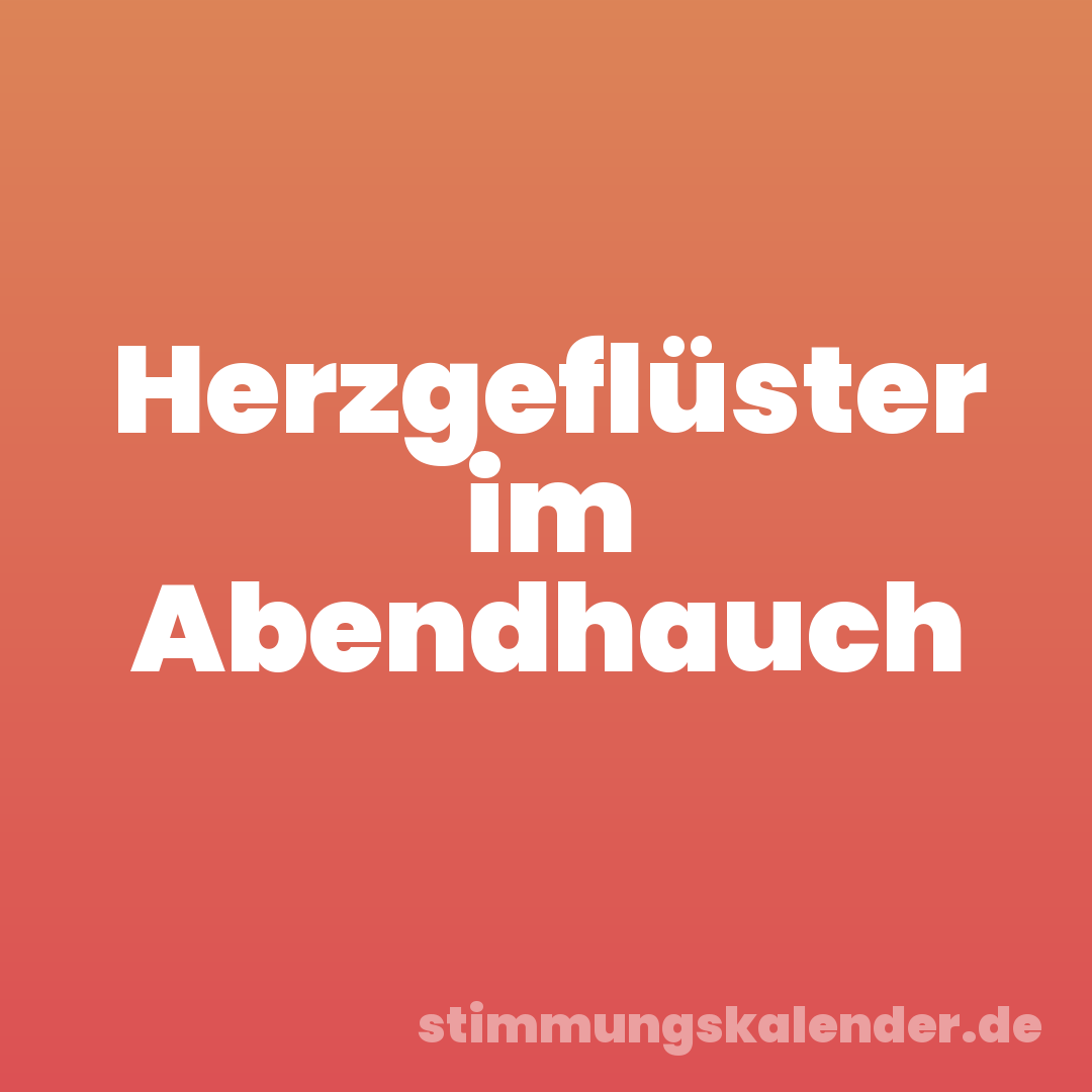 Herzgeflüster im Abendhauch