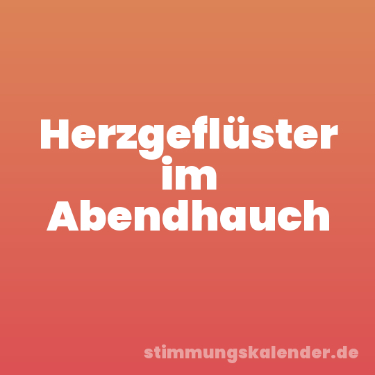 Herzgeflüster im Abendhauch