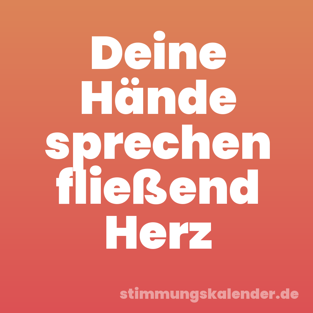 Deine Hände sprechen fließend Herz