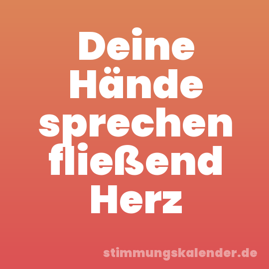 Deine Hände sprechen fließend Herz