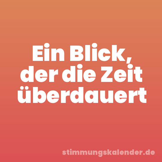 Ein Blick, der die Zeit überdauert