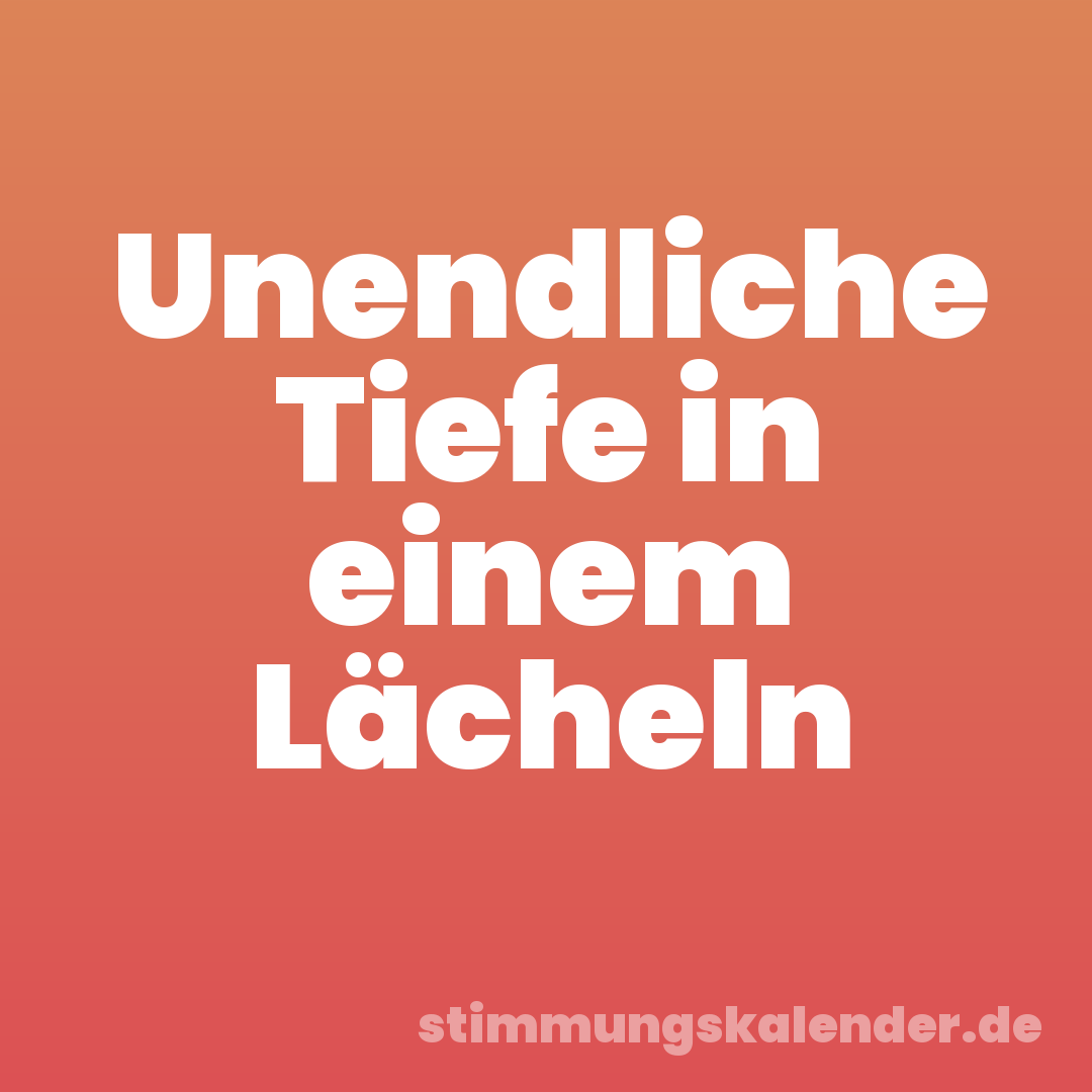 Unendliche Tiefe in einem Lächeln