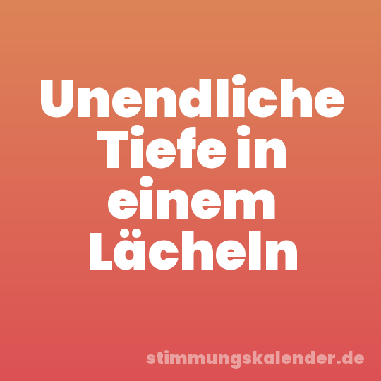 Unendliche Tiefe in einem Lächeln