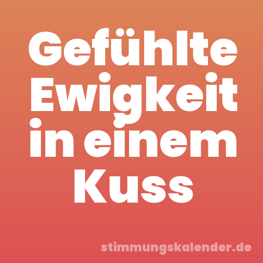 Gefühlte Ewigkeit in einem Kuss