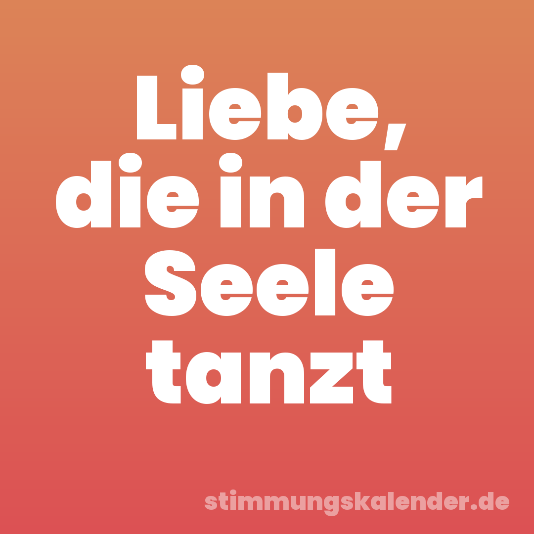 Liebe, die in der Seele tanzt