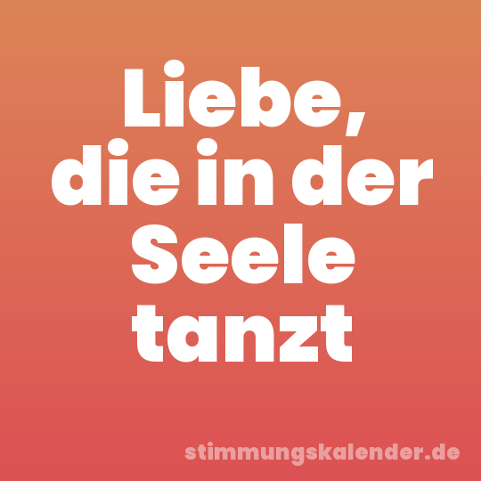 Liebe, die in der Seele tanzt