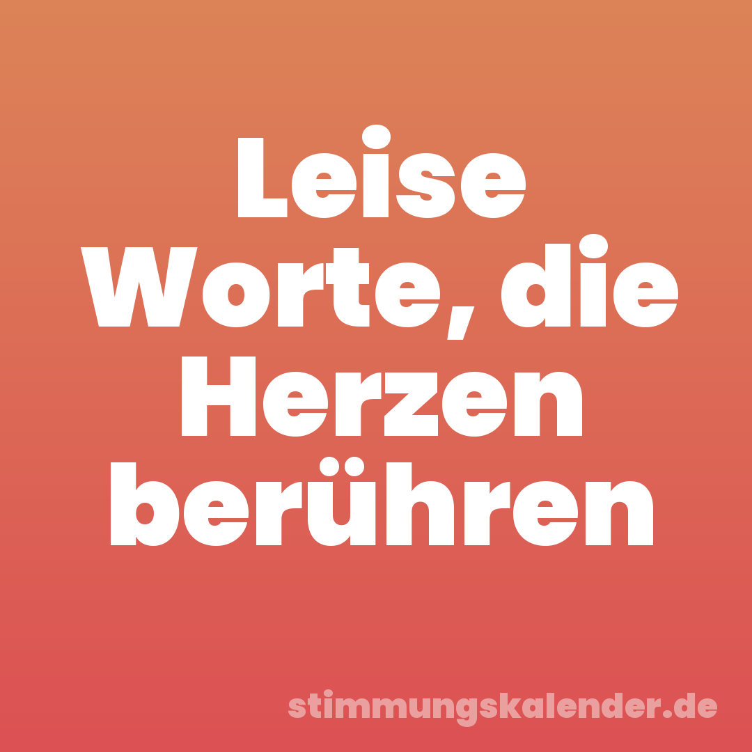 Leise Worte, die Herzen berühren