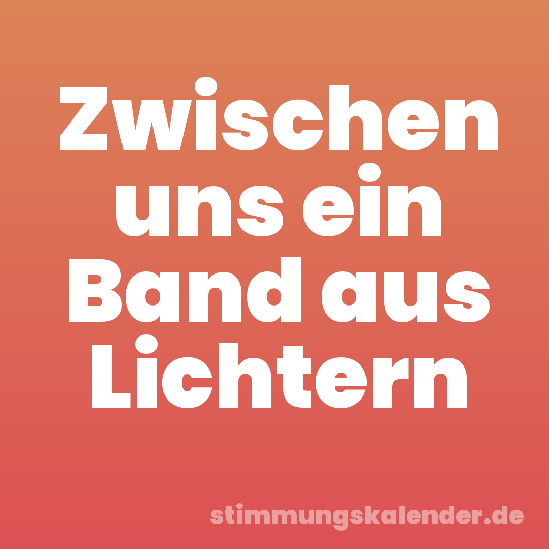 Zwischen uns ein Band aus Lichtern