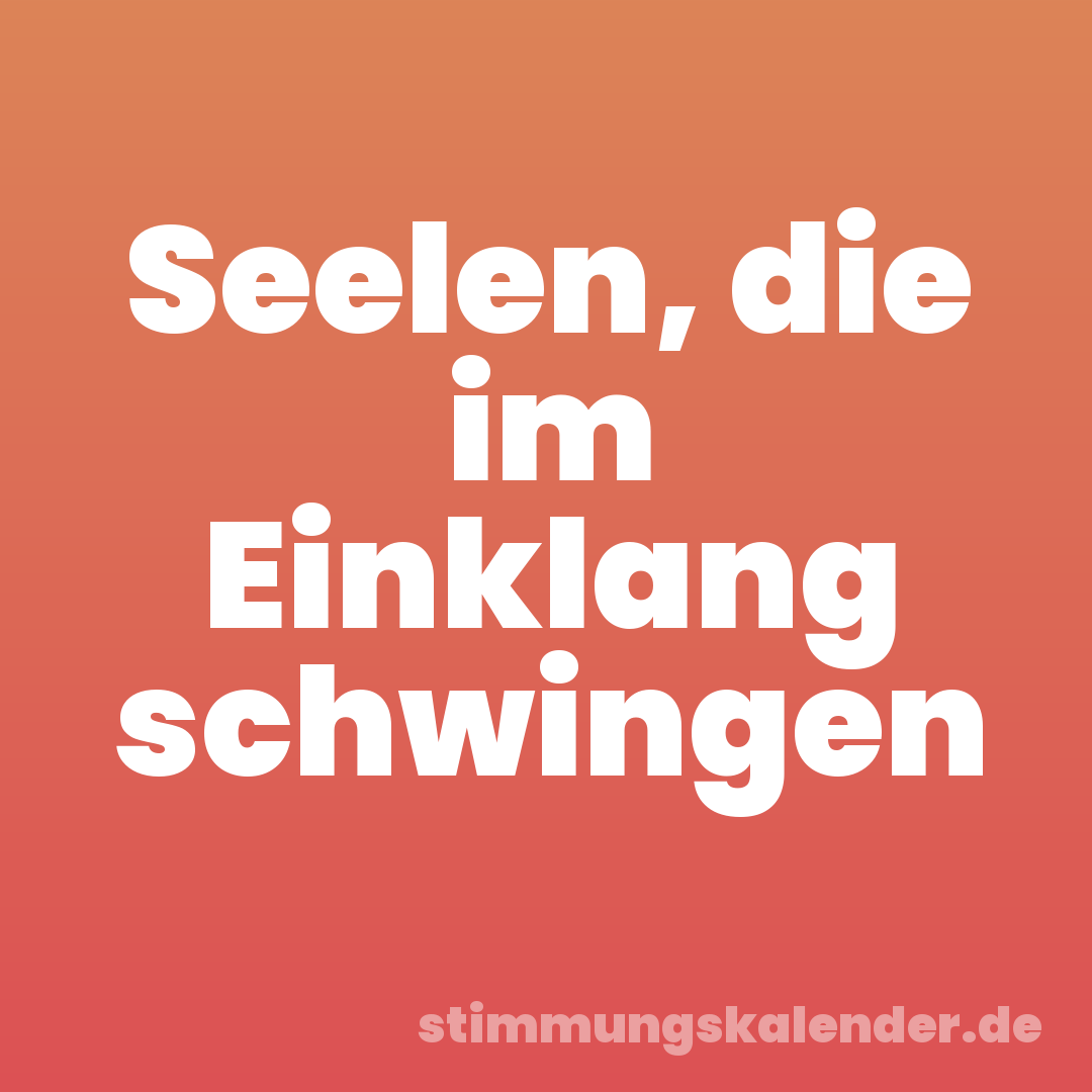 Seelen, die im Einklang schwingen