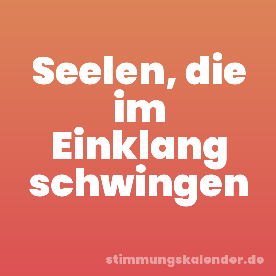 Seelen, die im Einklang schwingen