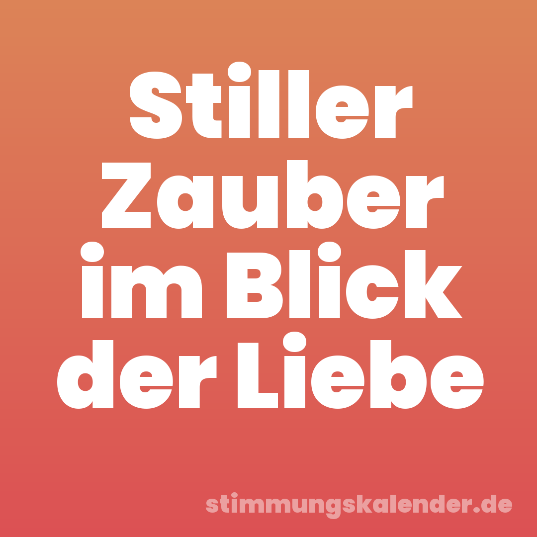 Stiller Zauber im Blick der Liebe