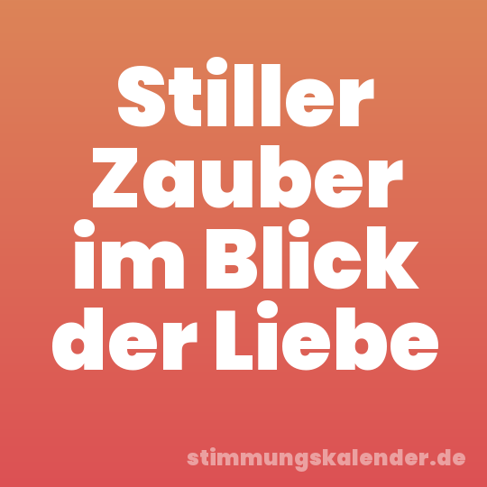 Stiller Zauber im Blick der Liebe
