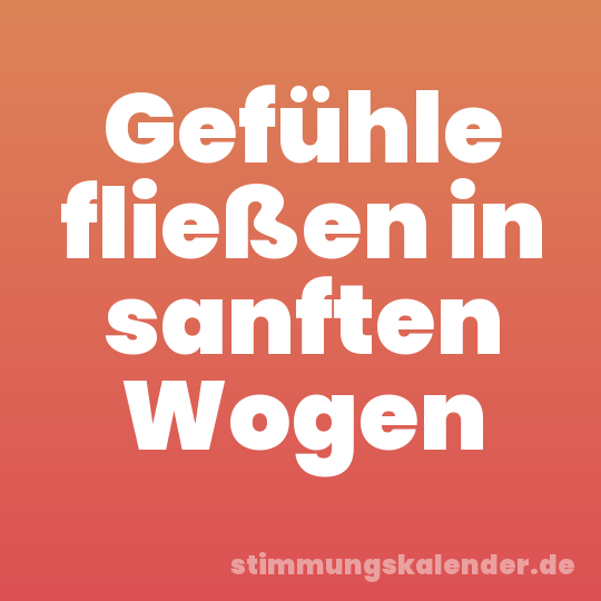Gefühle fließen in sanften Wogen