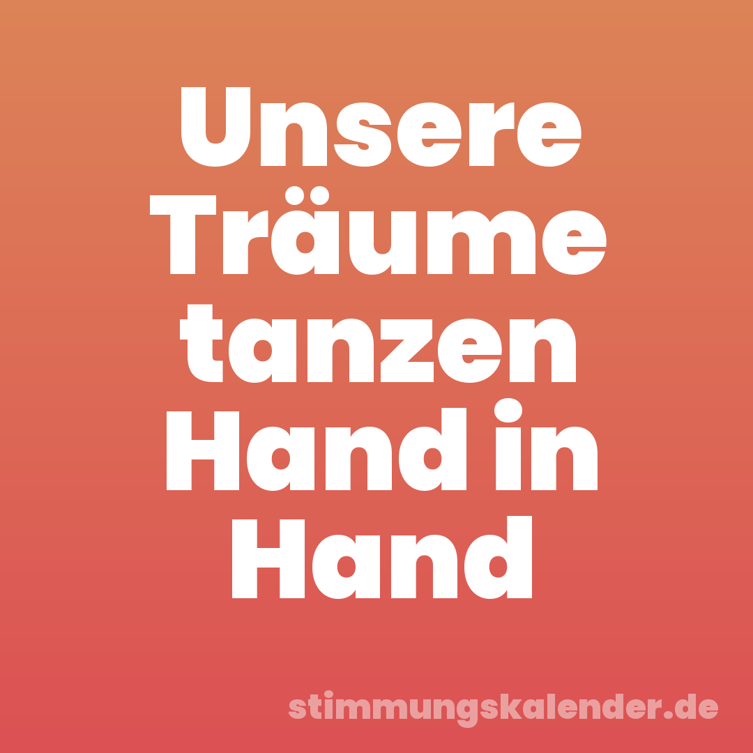 Unsere Träume tanzen Hand in Hand