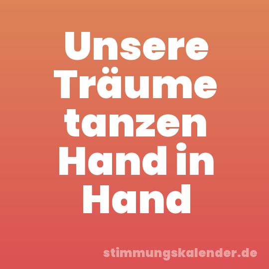 Unsere Träume tanzen Hand in Hand