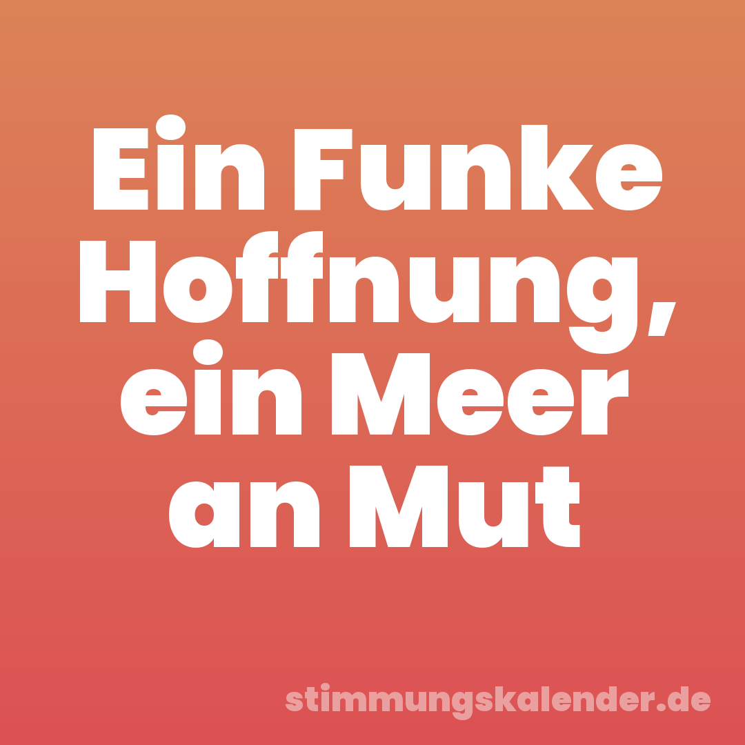 Ein Funke Hoffnung, ein Meer an Mut