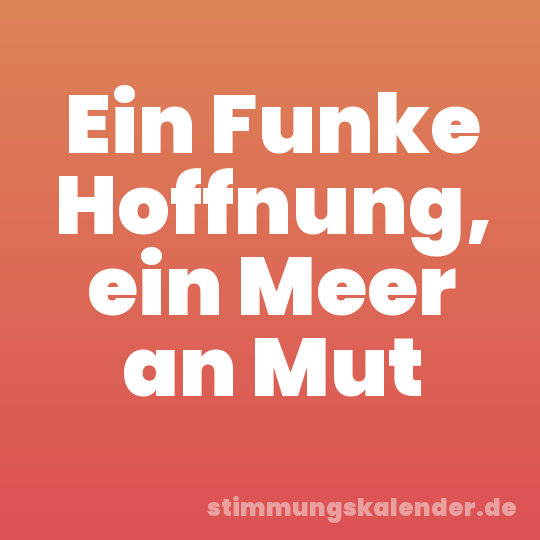 Ein Funke Hoffnung, ein Meer an Mut