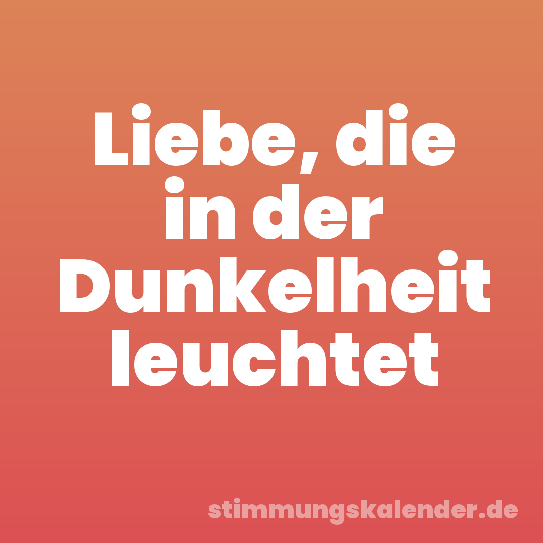 Liebe, die in der Dunkelheit leuchtet