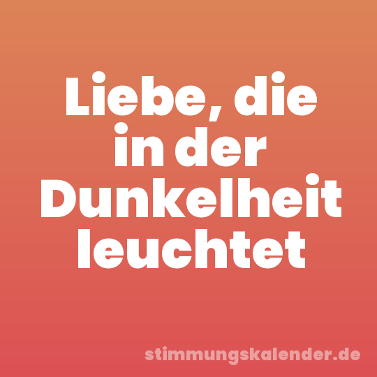 Liebe, die in der Dunkelheit leuchtet