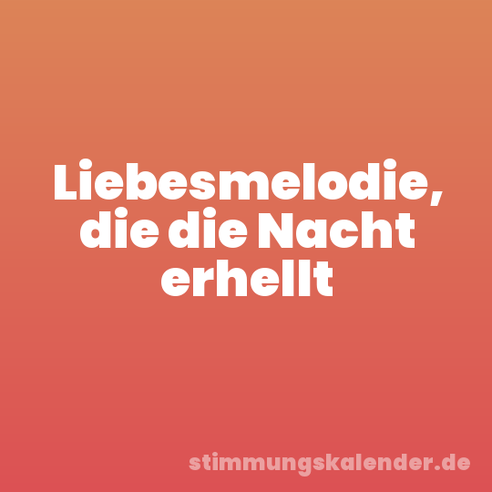 Liebesmelodie, die die Nacht erhellt