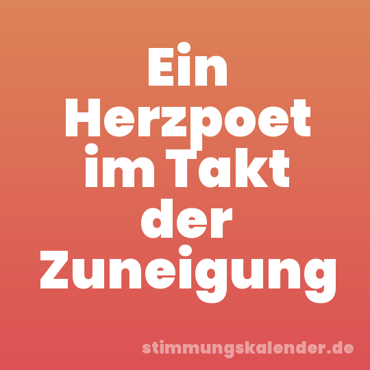Ein Herzpoet im Takt der Zuneigung