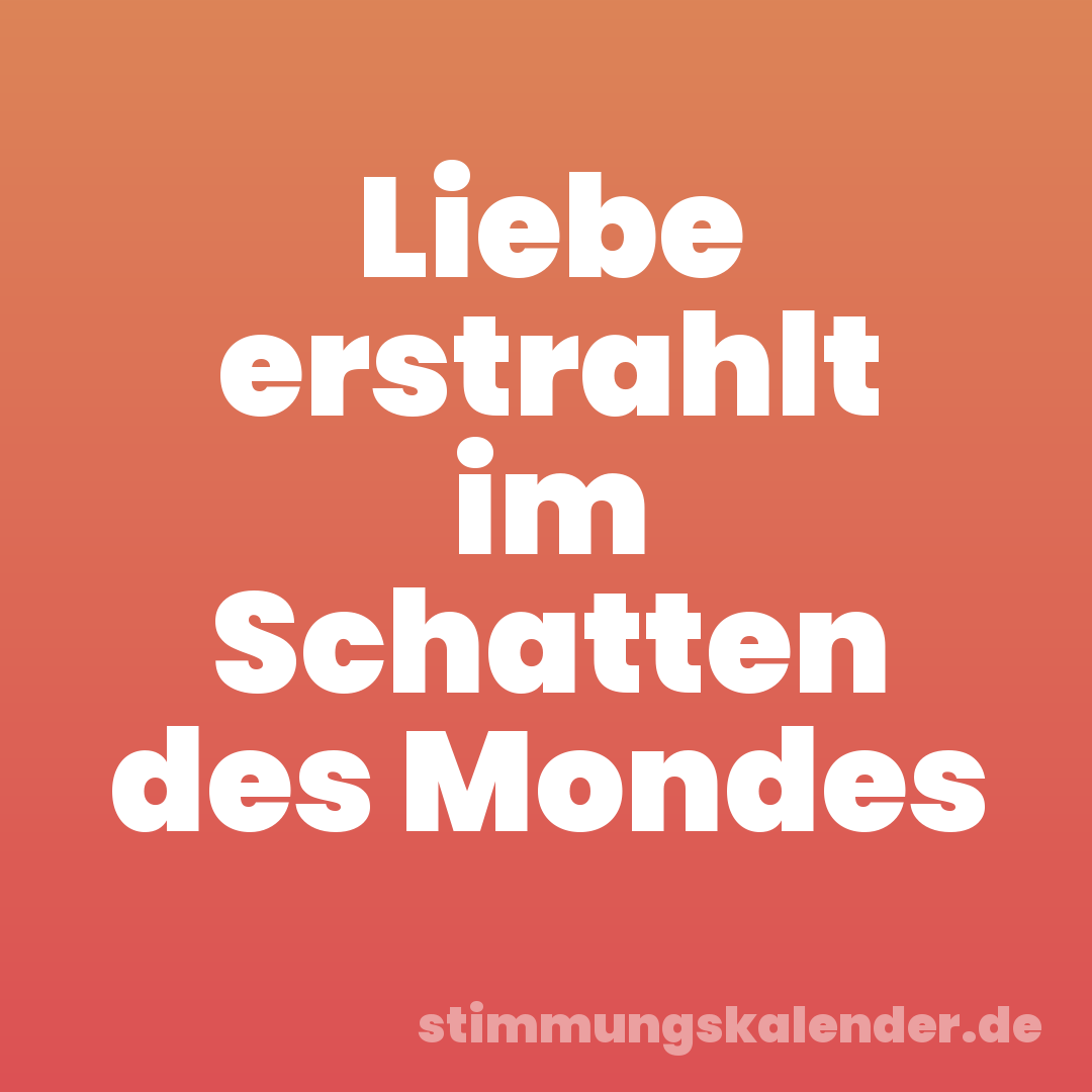 Liebe erstrahlt im Schatten des Mondes