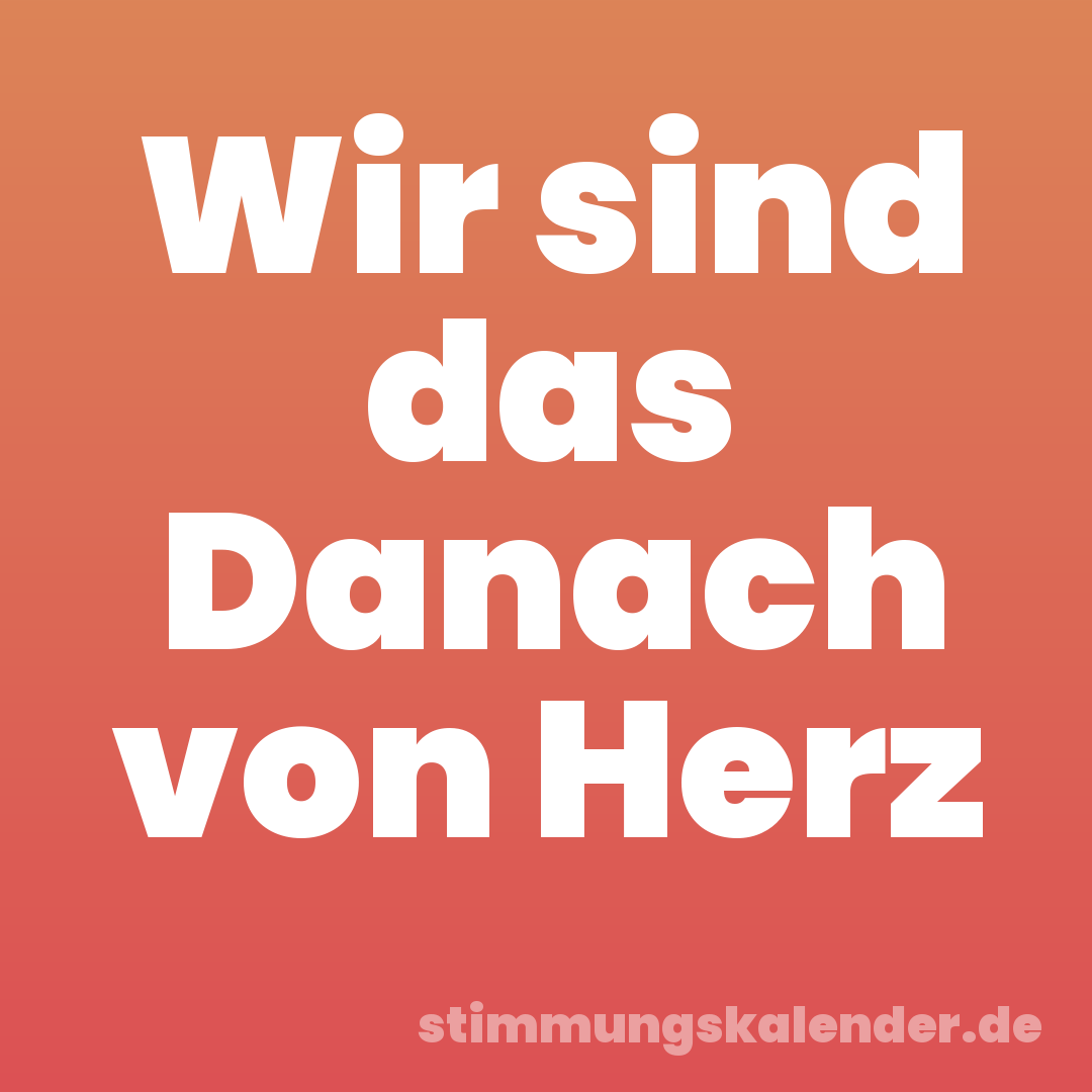 Wir sind das Danach von Herz