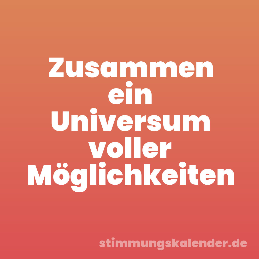 Zusammen ein Universum voller Möglichkeiten