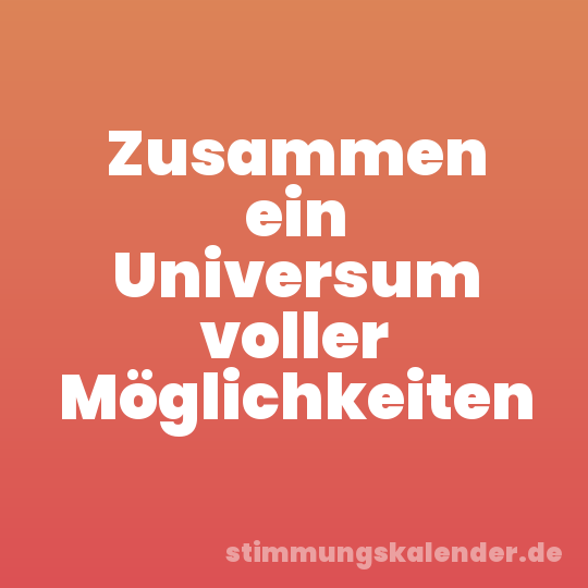 Zusammen ein Universum voller Möglichkeiten
