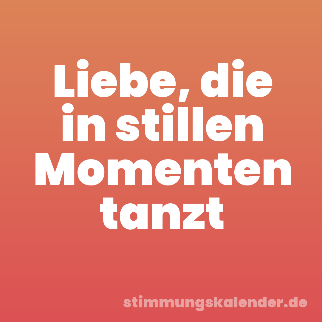 Liebe, die in stillen Momenten tanzt