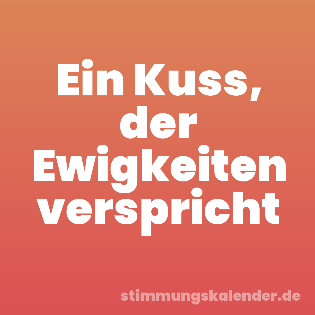 Ein Kuss, der Ewigkeiten verspricht